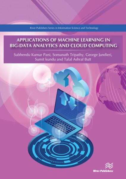 Cover for Pani, Dr. Subhendu Kumar (Principal, Krupajal Computer Academy, India) · Applications of Machine Learning in Big-Data Analytics and Cloud Computing - River Publishers Series in Information Science and Technology (Hardcover Book) (2021)