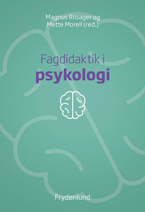 Fagdidaktik i psykologi - Magnus Riisager og Mette Morell (red.) - Bøger - Frydenlund - 9788772160825 - 1. december 2018