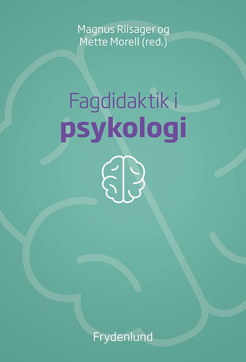 Cover for Magnus Riisager og Mette Morell (red.) · Fagdidaktik i psykologi (Sewn Spine Book) [1. Painos] (2018)