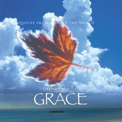 The Gift of Grace (Quotes) (Gift Book) - Ben Alex - Bøger - Scandinavia Publishing House / Casscom M - 9788772470825 - 2010