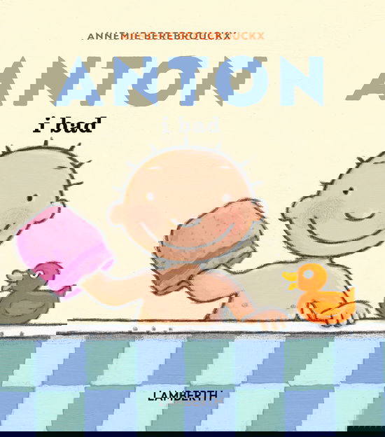 ANTON: Anton i bad - Annemie Berebrouckx - Books - LAMBERTH - 9788775664825 - April 25, 2025