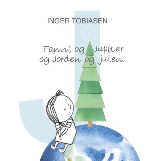 Cover for Inger Tobiasen · Fanni fra A til Å: Fanni og Jupiter og Jorden og julen (Bound Book) [1. wydanie] (2025)