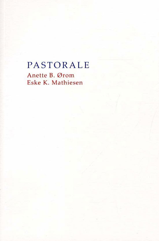 Cover for Eske K. Mathiesen og Anette Blæsbjerg Ørom · Pastorale (Sewn Spine Book) [1. Painos] (2016)