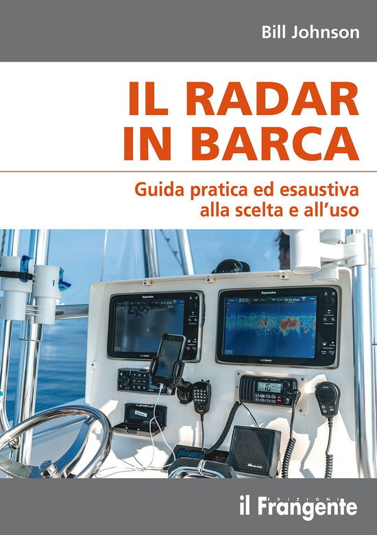 Il Radar In Barca. Guida Pratica Ed Esaustiva Alla Scelta E All'uso - Bill Johnson - Books -  - 9788836101825 - 