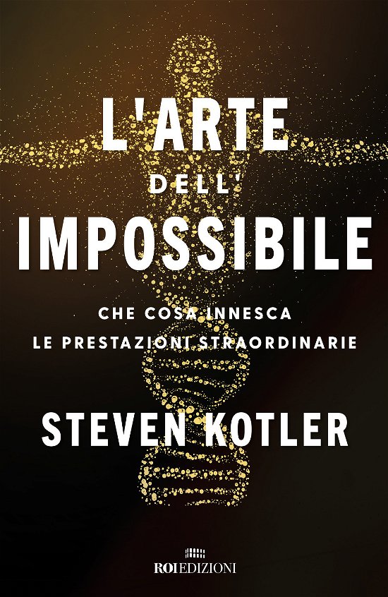 Cover for Steven Kotler · L' Arte Dell'impossibile. Che Cosa Innesca Le Prestazioni Straordinarie (Book)
