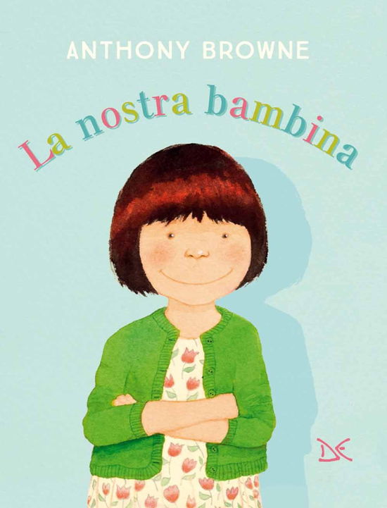 Cover for Anthony Browne · La Nostra Bambina. Ediz. A Colori (Book)