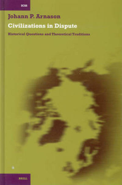 Cover for Johann P. Arnason · Civilizations in Dispute: Historical Questions and Theoretical Traditions (International Comparative Social Studies) (Hardcover Book) (2003)