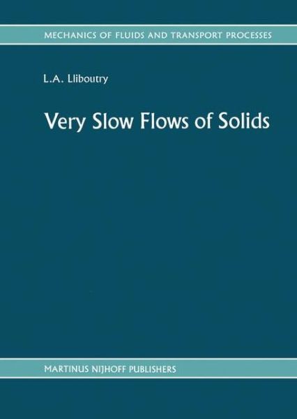 Louis Lliboutry · Very Slow Flows of Solids: Basics of Modeling in Geodynamics and Glaciology - Mechanics of Fluids and Transport Processes (Hardcover Book) [1987 edition] (1987)