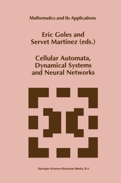 Cellular Automata, Dynamical Systems and Neural Networks - Mathematics and Its Applications - E Goles - Livros - Springer - 9789048143825 - 5 de dezembro de 2010