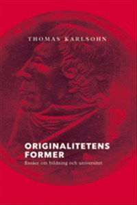 Cover for Thomas Karlsohn · Originalitetens former. Essäer om bildning och universitet (Bound Book) (2012)