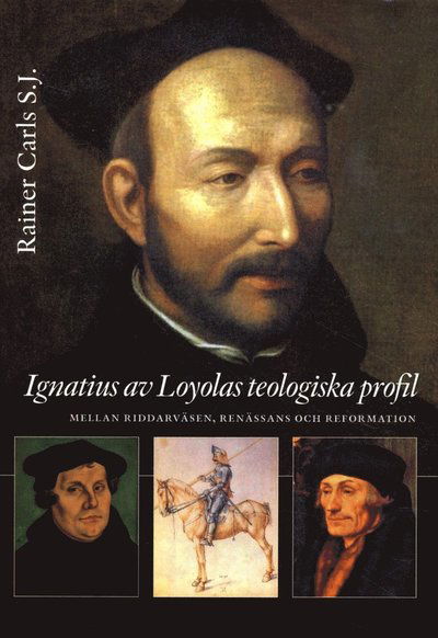 Cover for Rainer Carls · Ignatius av Loyolas teologiska profil : mellan riddarväsen, renässans och re (Paperback Book) (2013)