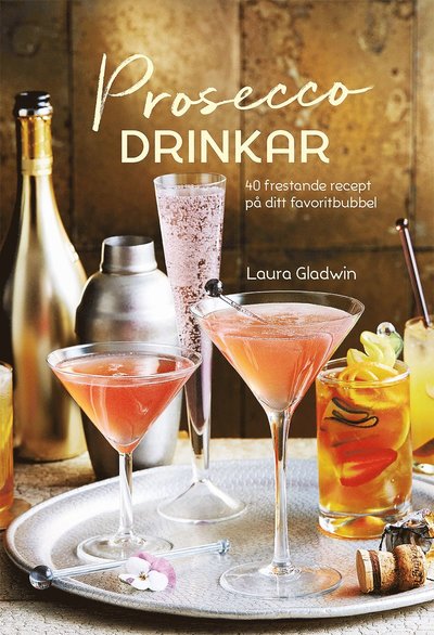 Cover for Laura Gladwin · Prosecco drinkar : 40 frestande recept på ditt favoritbubbel (Bound Book) (2018)