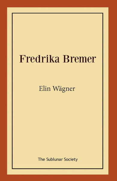 Fredrika Bremer - Elin Wägner - Books - The Sublunar Society - 9789188999825 - August 5, 2020