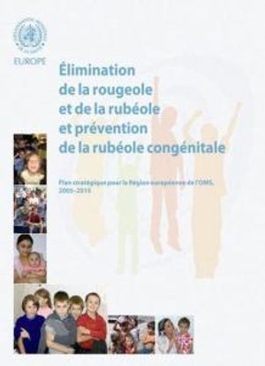 Cover for Who Regional Office for Europe · Elimination De La Rougeole et De La Rubéole et Prévention De La Rubéole Congénitale: Plan Stratégique Pour La Région Européenne De L'oms 2005-2010 (A Euro Publication) (Pocketbok) (2005)