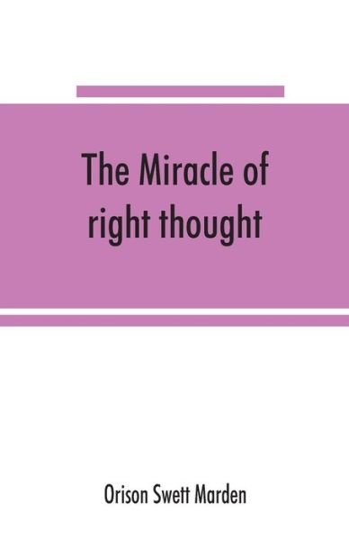 Cover for Orison Swett Marden · The miracle of right thought (Paperback Book) (2019)