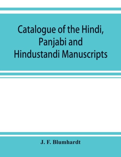Cover for J F Blumhardt · Catalogue of the Hindi, Panjabi and Hindustandi manuscripts in the library of the British museum (Paperback Bog) (2019)