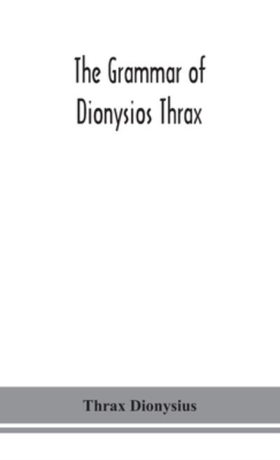 Cover for Thrax Dionysius · The grammar of Dionysios Thrax (Hardcover bog) (2020)