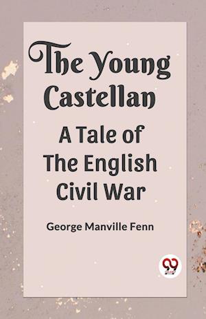 Cover for George Manville Fenn · The Young Castellan A Tale of the English Civil War (Paperback Book) (2024)