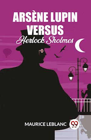 Cover for Maurice LeBlanc · Arsene Lupin Versus Herlock Sholmes (Paperback Book) (2024)