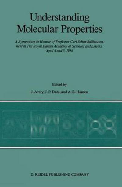 John S Avery · Understanding Molecular Properties: A Symposium in Honour of Professor Carl Johan Ballhausen, held at The Royal Danish Academy of Sciences and Letters, April 4 and 5, 1986 (Paperback Book) [Softcover reprint of the original 1st ed. 1987 edition] (2011)