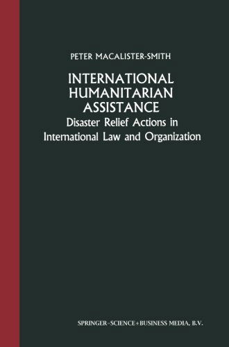 Cover for Peter Macalister-Smith · International Humanitarian Assistance: Disaster Relief Actions in International Law and Organization (Paperback Book) [Softcover reprint of the original 1st ed. 1985 edition] (1985)