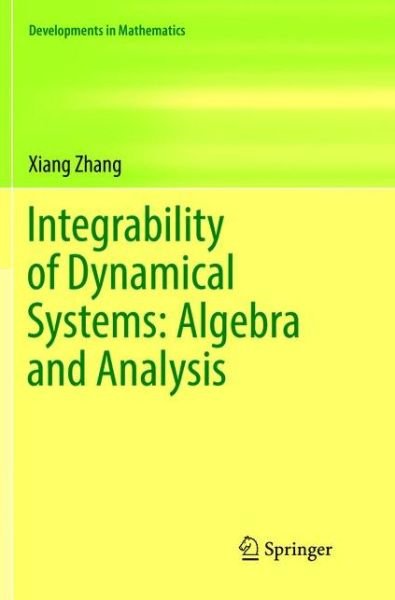 Cover for Xiang Zhang · Integrability of Dynamical Systems: Algebra and Analysis - Developments in Mathematics (Paperback Bog) [Softcover reprint of the original 1st ed. 2017 edition] (2018)