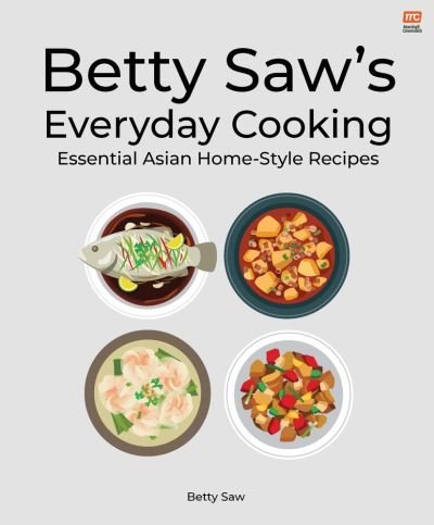 Betty Saw's Everyday Cooking: Essential Asian Home-Style Dishes - Betty Saw - Books - Marshall Cavendish International (Asia)  - 9789815084825 - June 28, 2023