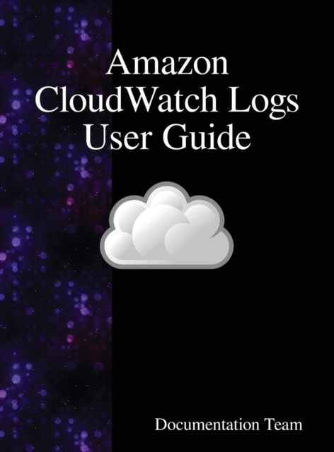 Cover for Documentation Team · Amazon CloudWatch Logs User Guide (Innbunden bok) (2018)