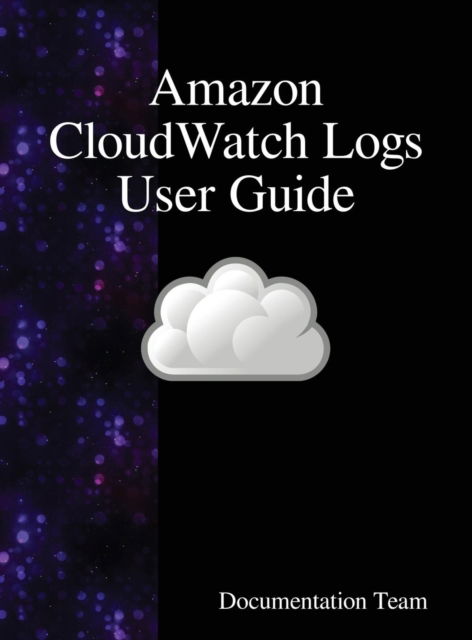 Amazon CloudWatch Logs User Guide - Documentation Team - Books - Samurai Media Limited - 9789888408825 - June 26, 2018