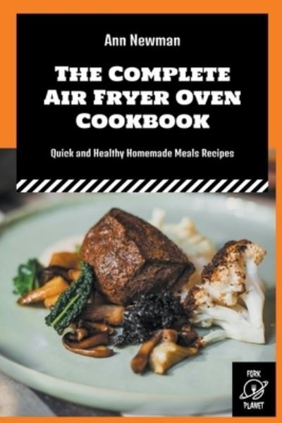 Cover for Ann Newman · The Complete Air Fryer Oven Cookbook: Quick and Healthy Homemade Meals Recipes - Ann Newman Air Fryer Cookbooks (Paperback Book) (2022)