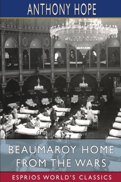 Cover for Anthony Hope · Beaumaroy Home from the Wars (Esprios Classics) (Taschenbuch) (2024)