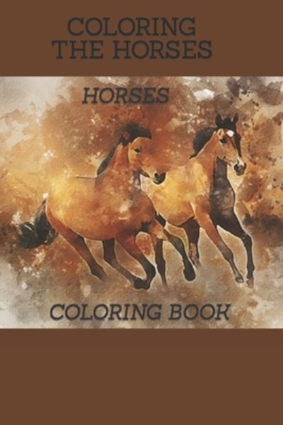 Cover for Sakshi Sethi · Coloring the Horses-Horse Coloring Book (Paperback Book) (2022)