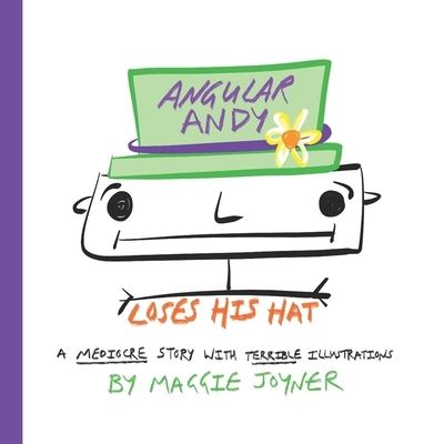 Cover for Maggie Joyner · Angular Andy Loses His Hat: A Mediocre Story With Terrible Illustrations (Paperback Book) (2022)