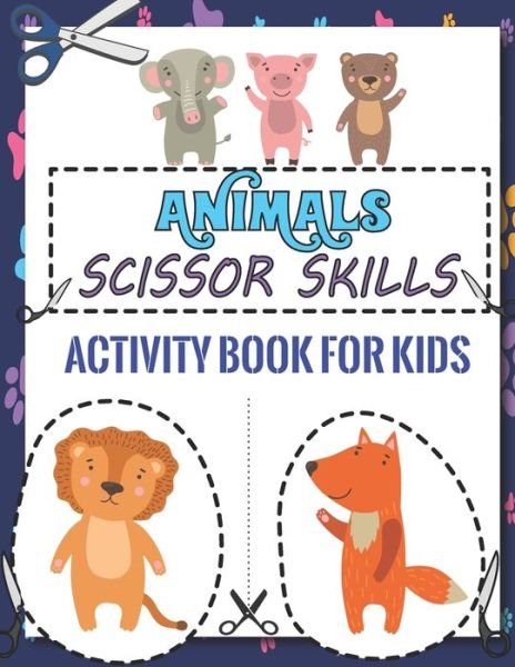Cover for Tixxor Global · Animals Scissor Skills Activity Book for Kids: A Coloring Pages Animals Scissor Skills Activity Book for Kids Ages 4-8 Learn Cutting Practice Wordbook for Preschool (Pocketbok) (2021)