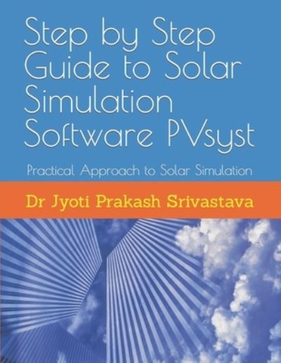 Cover for Jyoti Prakash Srivastava · Step by Step Guide to Solar Simulation Software PVsyst: Practical Approach to Solar Simulation (Paperback Bog) (2021)