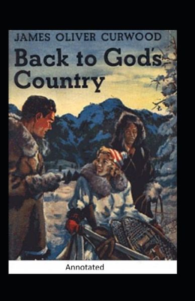 Cover for James Oliver Curwood · Back to God's Country and Other Stories Annotated (Paperback Book) (2021)