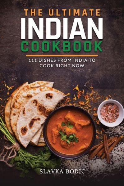 Cover for Slavka Bodic · The Ultimate Indian Cookbook: 111 Dishes From India To Cook Right Now - World Cuisines (Taschenbuch) (2021)