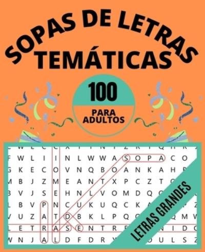 Cover for Recreacion Publicaciones · Sopa de Letras en Espanol Para Adultos Por Temas: 100 Sopas de Letras Tematicas para Adultos - Letras Grandes (Paperback Bog) [Spanish edition] (2020)