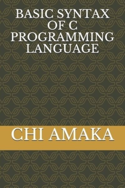 Cover for Chi Amaka · Basic Syntax of C Programming Language (Paperback Book) (2020)