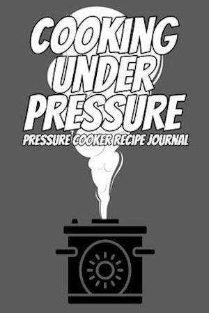 Cover for Chef Aj · Cooking Under Pressure Pressure Cooker Recipe Journal (Paperback Book) (2020)