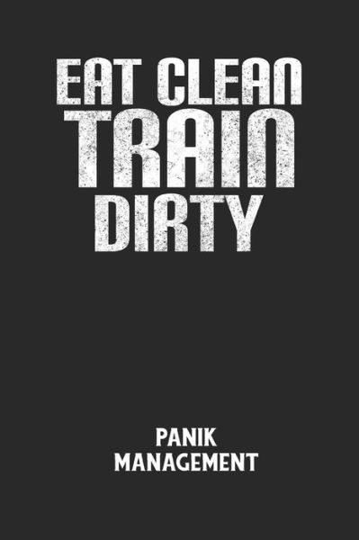 Cover for Angst-Management Notizbuch · EAT CLEAN TRAIN DIRTY - Panik Management (Pocketbok) (2020)