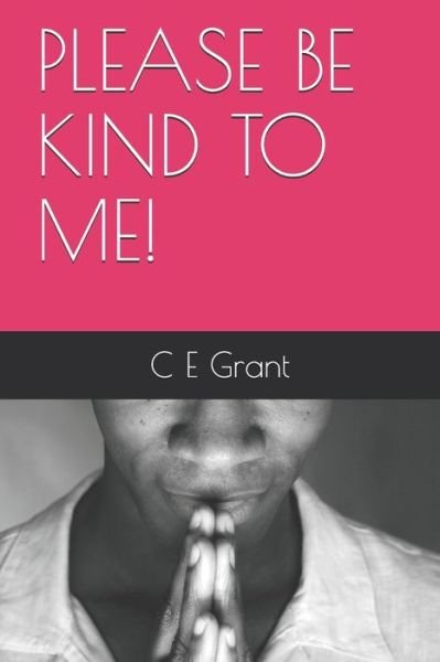Cover for C E Grant · Please Be Kind to Me! (Pocketbok) (2020)