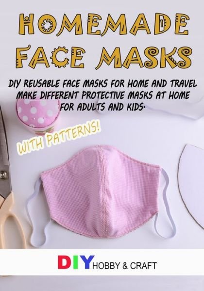 Homemade Face Masks - Diy Hobby and Craft - Books - Independently Published - 9798642486825 - May 1, 2020