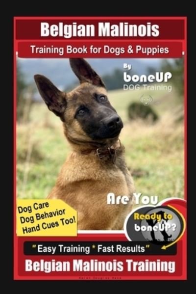Cover for Karen Douglas Kane · Belgian Malinois Training Book for Dogs &amp; Puppies By BoneUP DOG Training, Dog Care, Dog Behavior, Hand Cues Too! Are You Ready to Bone Up? Easy Training * Fast Results, Belgian Malinois Training (Paperback Bog) (2020)