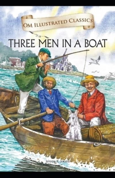 Three Men in a Boat Illustrated - Jerome Klapka Jerome - Books - Independently Published - 9798724346825 - March 18, 2021