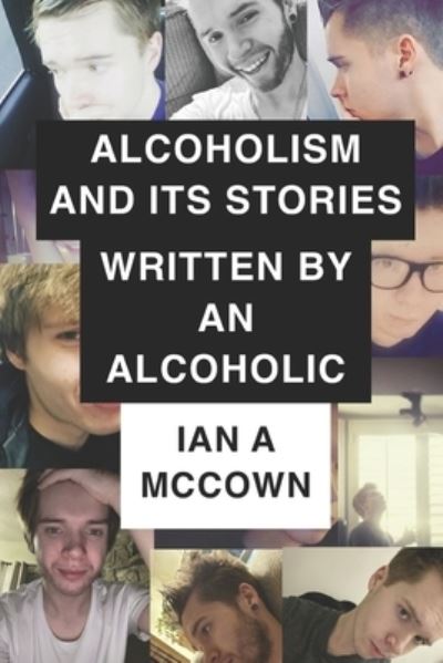 Cover for Ian McCown · Alcoholism And Its Stories Written By An Alcoholic - Self Help (Paperback Book) (2021)