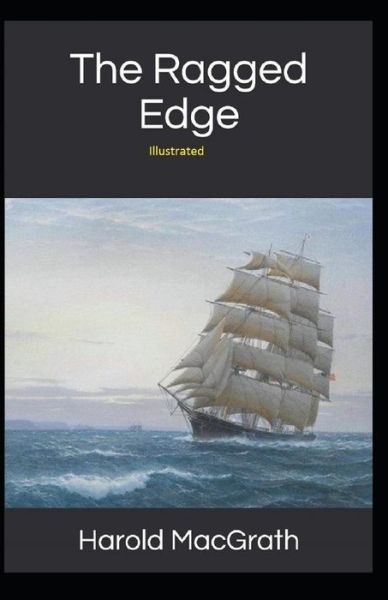 The Ragged Edge Illustrated - Harold Macgrath - Books - Independently Published - 9798747905825 - May 3, 2021