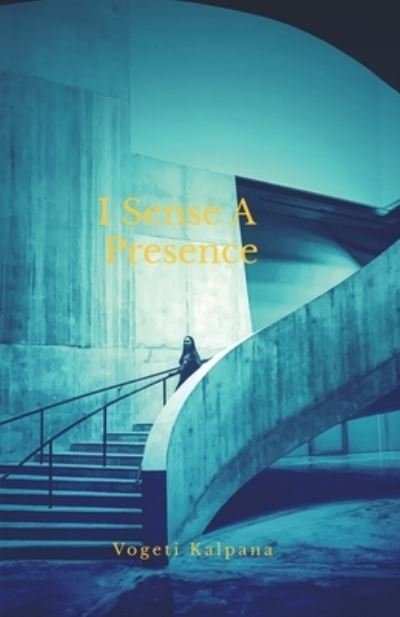 Cover for Vogeti Kalpana · I Sense A Presence (Pocketbok) (2022)