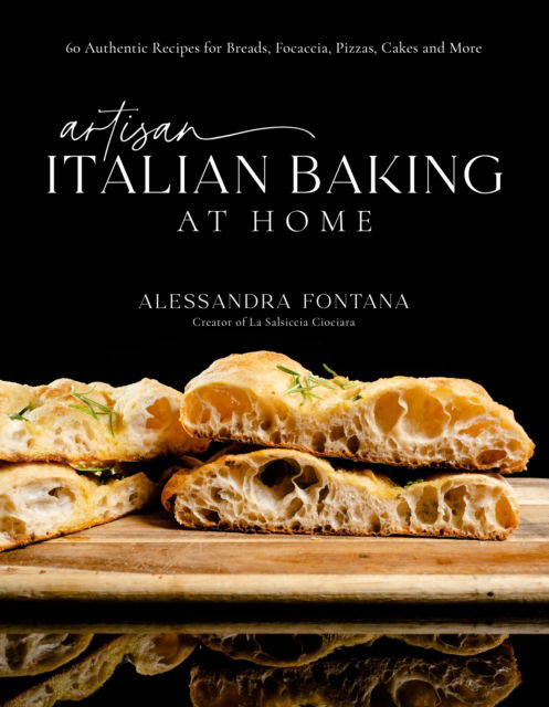 Cover for Alessandra Fontana · Artisan Italian Baking at Home: 60 Authentic Recipes for Breads, Focaccia, Pizzas, Cakes and More (Hardcover Book) (2024)