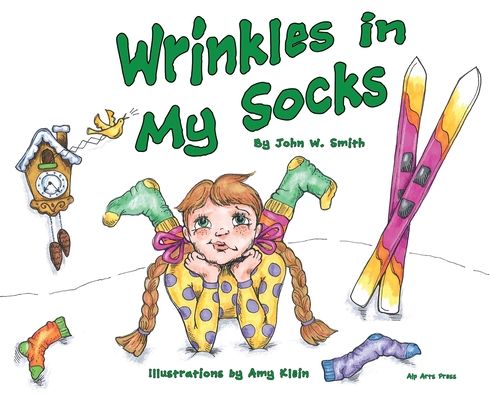 Wrinkles in My Socks - John W Smith - Books - Alp Arts Press/Alp Arts Co. - 9798985419825 - February 10, 2022